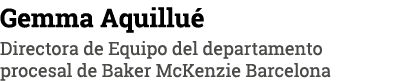 Gemma Aquillu Directora de Equipo del departamento procesal de Baker McKenzie Barcelona