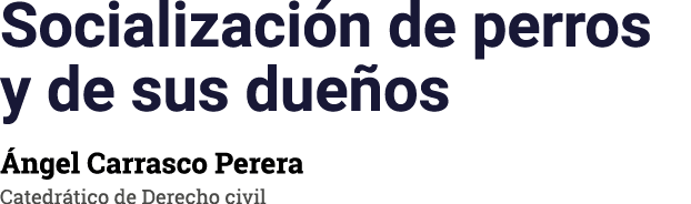 Socializaci n de perros y de sus due os ngel Carrasco Perera Catedr tico de Derecho civil