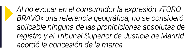 ￼ Al no evocar en el consumidor la expresi n «TORO BRAVO» una referencia geogr fica, no se consider aplicable ningun...