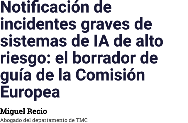 Notificaci n de incidentes graves de sistemas de IA de alto riesgo: el borrador de gu a de la Comisi n Europea Miguel...
