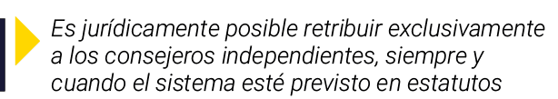￼ Es jur dicamente posible retribuir exclusivamente a los consejeros independientes, siempre y cuando el sistema est ...