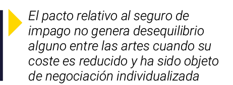 ￼ El pacto relativo al seguro de impago no genera desequilibrio alguno entre las artes cuando su coste es reducido y ...