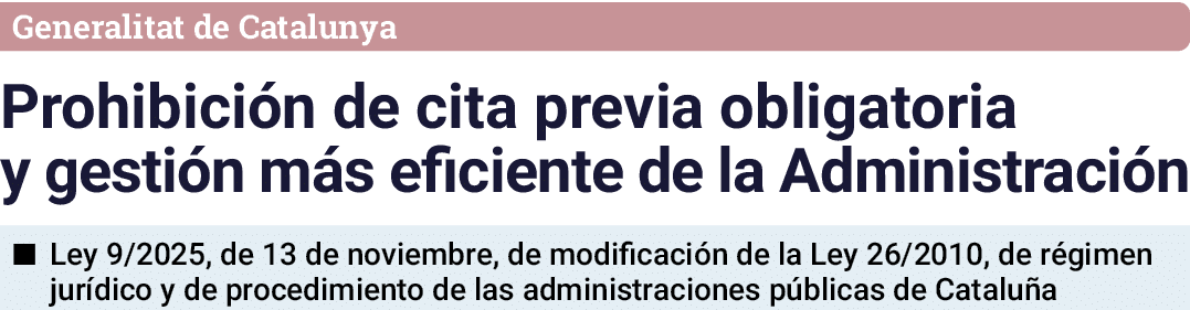 Generalitat de Catalunya Prohibici n de cita previa obligatoria y gesti n m s eficiente de la Administraci n ■ Ley 9/...