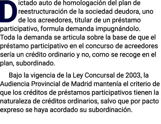 Dictado auto de homologaci n del plan de reestructuraci n de la sociedad deudora, uno de los acreedores, titular de u...