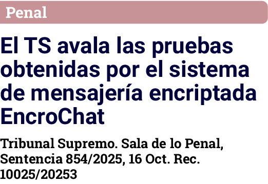 Penal El TS avala las pruebas obtenidas por el sistema de mensajer a encriptada EncroChat Tribunal Supremo. Sala de l...