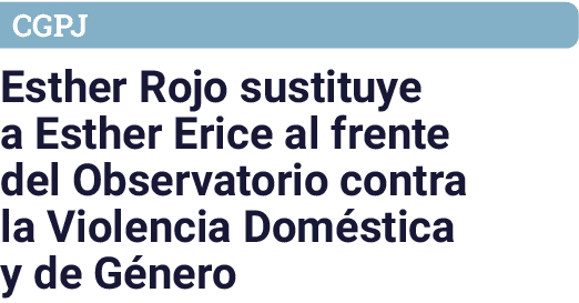 CGPJ Esther Rojo sustituye a Esther Erice al frente del Observatorio contra la Violencia Dom stica y de G nero