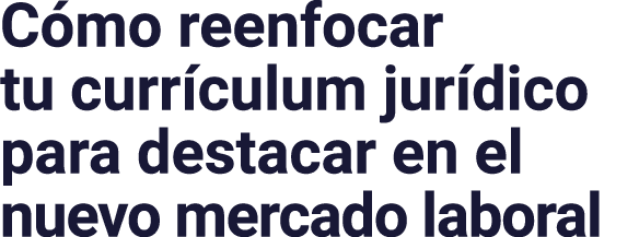 C mo reenfocar tu curr culum jur dico para destacar en el nuevo mercado laboral
