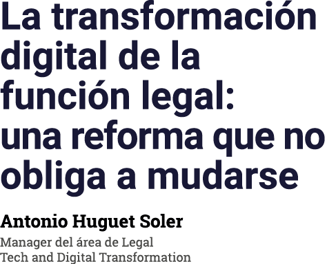 La transformaci n digital de la funci n legal: una reforma que no obliga a mudarse Antonio Huguet Soler Manager del ...