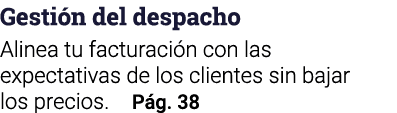 Gesti n del despacho Alinea tu facturaci n con las expectativas de los clientes sin bajar los precios. P g. 38