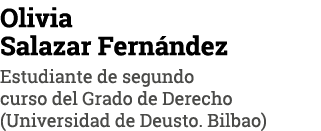Olivia Salazar Fern ndez Estudiante de segundo curso del Grado de Derecho (Universidad de Deusto. Bilbao)