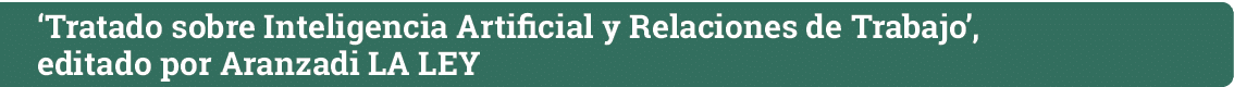 ‘Tratado sobre Inteligencia Artificial y Relaciones de Trabajo’, editado por Aranzadi LA LEY