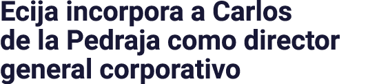 Ecija incorpora a Carlos de la Pedraja como director general corporativo