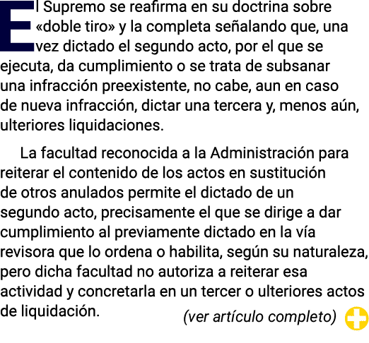 El Supremo se reafirma en su doctrina sobre «doble tiro» y la completa se alando que, una vez dictado el segundo acto...