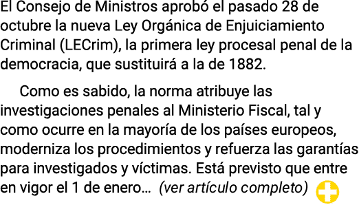 El Consejo de Ministros aprob el pasado 28 de octubre la nueva Ley Org nica de Enjuiciamiento Criminal (LECrim), la ...