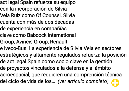 act legal Spain refuerza su equipo con la incorporaci n de Silvia Vela Ruiz como Of Counsel. Silvia cuenta con m s de...