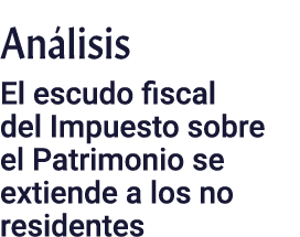 An lisis El escudo fiscal del Impuesto sobre el Patrimonio se extiende a los no residentes