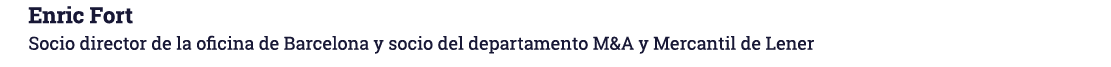 Enric Fort Socio director de la oficina de Barcelona y socio del departamento M&A y Mercantil de Lener