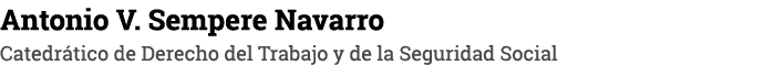 Antonio V. Sempere Navarro Catedr tico de Derecho del Trabajo y de la Seguridad Social
