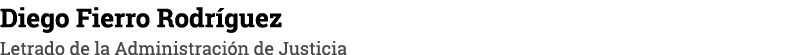Diego Fierro Rodr guez Letrado de la Administraci n de Justicia