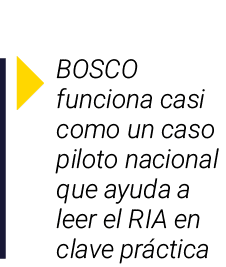 ￼ BOSCO funciona casi como un caso piloto nacional que ayuda a leer el RIA en clave pr ctica