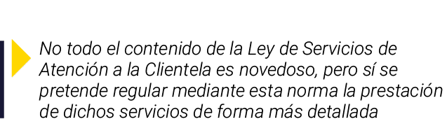 ￼ No todo el contenido de la Ley de Servicios de Atenci n a la Clientela es novedoso, pero s se pretende regular med...