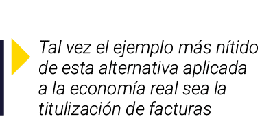 ￼ Tal vez el ejemplo m s n tido de esta alternativa aplicada a la econom a real sea la titulizaci n de facturas