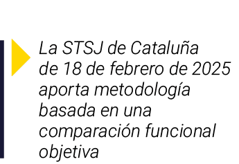 ￼ La STSJ de Catalu a de 18 de febrero de 2025 aporta metodolog a basada en una comparaci n funcional objetiva