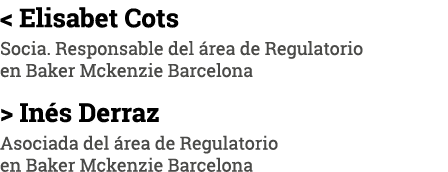  Elisabet Cots Socia. Responsable del  rea de Regulatorio en Baker Mckenzie Barcelona   In s Derraz Asociada del  re...