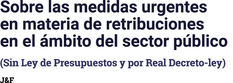 Sobre las medidas urgentes en materia de retribuciones en el mbito del sector p blico (Sin Ley de Presupuestos y por...