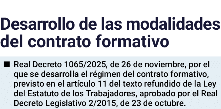 Desarrollo de las modalidades del contrato formativo ■ Real Decreto 1065/2025, de 26 de noviembre, por el que se desa...