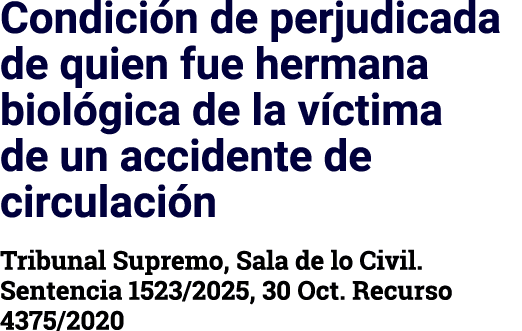 Condici n de perjudicada de quien fue hermana biol gica de la v ctima de un accidente de circulaci n Tribunal Supremo...