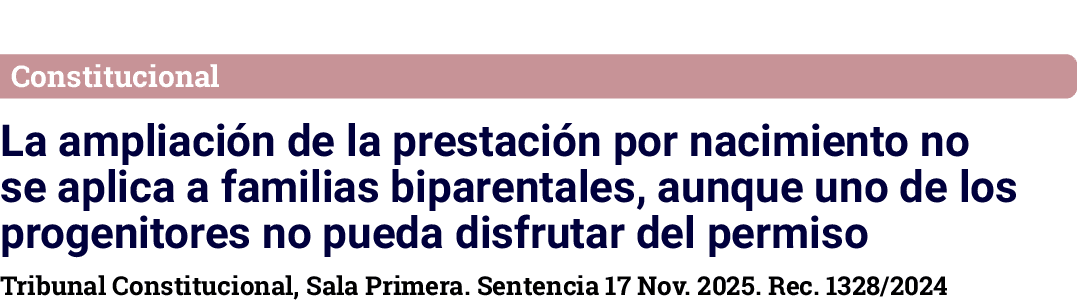 Constitucional La ampliaci n de la prestaci n por nacimiento no se aplica a familias biparentales, aunque uno de los ...