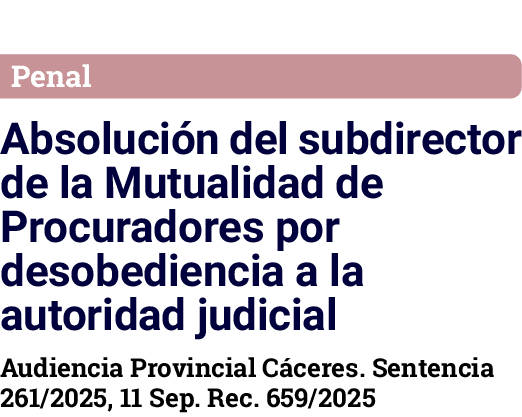 Penal Absoluci n del subdirector de la Mutualidad de Procuradores por desobediencia a la autoridad judicial Audiencia...
