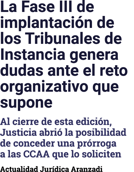 La Fase III de implantaci n de los Tribunales de Instancia genera dudas ante el reto organizativo que supone Al cierr...