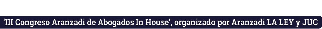 ‘III Congreso Aranzadi de Abogados In House’, organizado por Aranzadi LA LEY y JUC