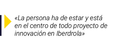 ￼ «La persona ha de estar y est en el centro de todo proyecto de innovaci n en Iberdrola»
