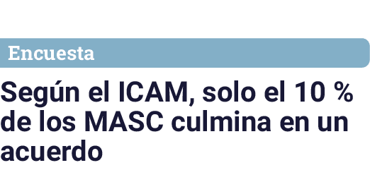 Encuesta Seg n el ICAM, solo el 10 % de los MASC culmina en un acuerdo