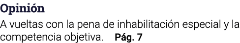Opini n A vueltas con la pena de inhabilitaci n especial y la competencia objetiva. P g. 7
