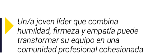 ￼ Un/a joven l der que combina humildad, firmeza y empat a puede transformar su equipo en una comunidad profesional c...