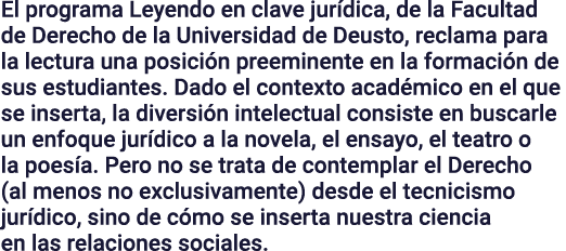 El programa Leyendo en clave jur dica, de la Facultad de Derecho de la Universidad de Deusto, reclama para la lectura...