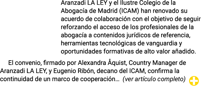 Aranzadi LA LEY y el Ilustre Colegio de la Abogac a de Madrid (ICAM) han renovado su acuerdo de colaboraci n con el o...