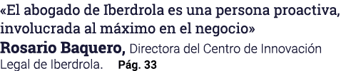«El abogado de Iberdrola es una persona proactiva, involucrada al m ximo en el negocio» Rosario Baquero, Directora de...
