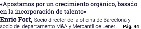 «Apostamos por un crecimiento org nico, basado en la incorporaci n de talento» Enric Fort, Socio director de la ofici...