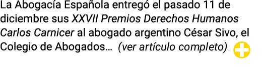 La Abogac a Espa ola entreg el pasado 11 de diciembre sus XXVII Premios Derechos Humanos Carlos Carnicer al abogado ...