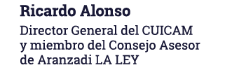 Ricardo Alonso Director General del CUICAM y miembro del Consejo Asesor de Aranzadi LA LEY