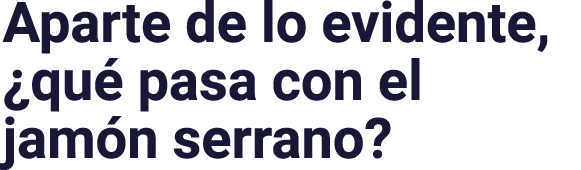 Aparte de lo evidente, ¿qu pasa con el jam n serrano?