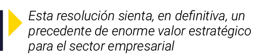 ￼ Esta resoluci n sienta, en definitiva, un precedente de enorme valor estrat gico para el sector empresarial
