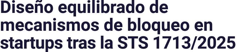 Dise o equilibrado de mecanismos de bloqueo en startups tras la STS 1713/2025