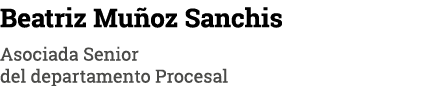 Beatriz Mu oz Sanchis Asociada Senior del departamento Procesal