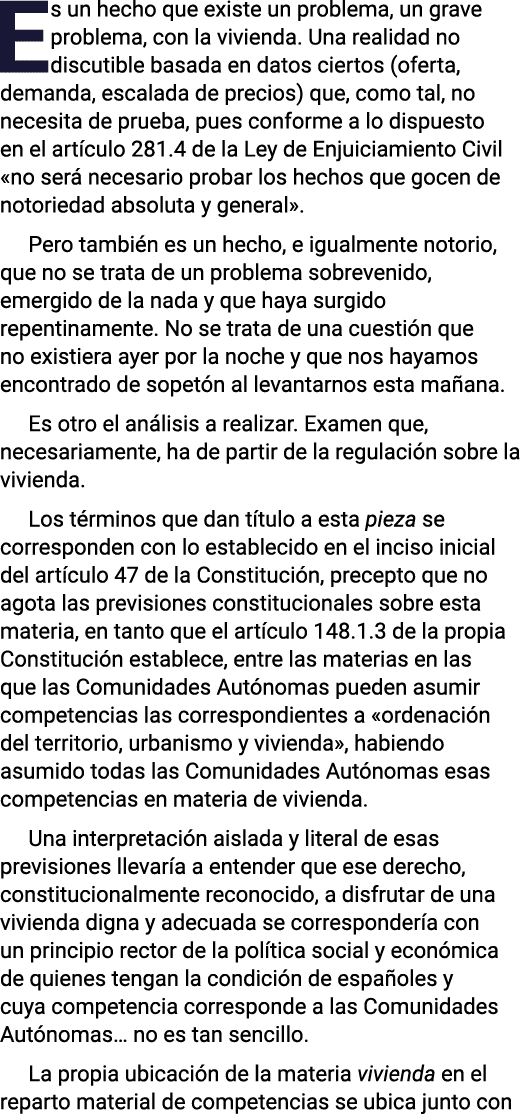 Es un hecho que existe un problema, un grave problema, con la vivienda. Una realidad no discutible basada en datos ci...